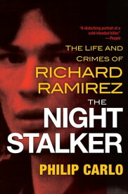 The Night Stalker The Disturbing Life and Chilling Crimes of Richard Ramirez【電子書籍】[ Philip Carlo ]