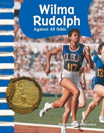 Wilma Rudolph: Against All Odds【電子書籍】[ Stephanie E. Macceca ]