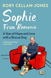 Sophie From Romania A Year of Love and Hope with a Rescue Dog【電子書籍】[ Rory Cellan-Jones ]