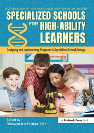 Specialized Schools for High-Ability Learners Designing and Implementing Programs in Specialized School Settings【電子書籍】[ Bronwyn MacFarlane ]