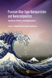 Prussian Blue-Type Nanoparticles and Nanocomposites: Synthesis, Devices, and Applications【電子書籍】