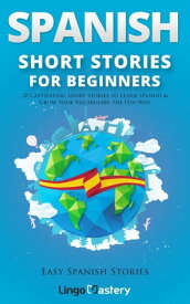 Spanish Short Stories for Beginners 20 Captivating Short Stories to Learn Spanish & Grow Your Vocabulary the Fun Way!【電子書籍】[ Lingo Mastery ]