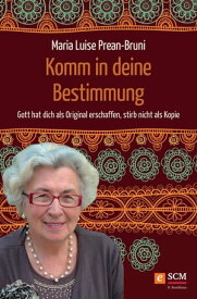 Komm in deine Bestimmung Gott hat dich als Original erschaffen, stirb nicht als Kopie【電子書籍】[ Maria Prean-Bruni ]