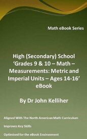 High (Secondary) School ‘Grades 9 & 10 - Math ? Measurements: Metric and Imperial Units ? Ages 14-16’ eBook【電子書籍】[ Dr John Kelliher ]