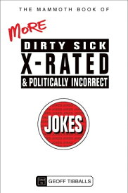 The Mammoth Book of More Dirty, Sick, X-Rated and Politically Incorrect Jokes【電子書籍】[ Geoff Tibballs ]