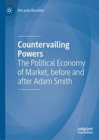 Countervailing Powers The Political Economy of Market, before and after Adam Smith【電子書籍】[ Riccardo Rosolino ]
