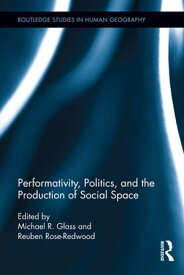 Performativity, Politics, and the Production of Social Space【電子書籍】