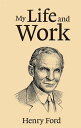 My Life and Work【電子書籍】[ Henry Ford ]