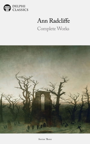 Complete Works of Ann Radcliffe (Delphi Classics)【電子書籍】[ Ann Radcliffe ]