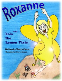Roxanne and Lola the Lemon Pixie【電子書籍】[ Sherry Cutrer ]