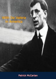 With De Valera in America【電子書籍】[ Patrick McCartan ]