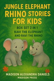 Jungle Elephant Rhino Stories for Kids Box Set 2 in 1 Kavi the Elephant And Ravi the Rhino【電子書籍】[ Madison Alexandra Daniels ]