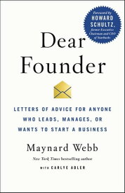 Dear Founder Letters of Advice for Anyone Who Leads, Manages, or Wants to Start a Business【電子書籍】[ Maynard Webb ]