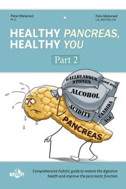 Healthy Pancreas, Healthy You. Part II. Healing Foods in the Digestive (Pancreatic) Disorders【電子書籍】[ Peter Melamed ]