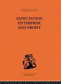 Expectation, Enterprise and Profit【電子書籍】[ G.L.S. Shackle ]