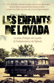 Les enfants de Loyada La prise d'otages de Loyada et l'ind?pendance de Djibouti【電子書籍】[ Jean-Luc Riva ]