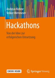 Hackathons Von der Idee zur erfolgreichen Umsetzung【電子書籍】[ Andreas Kohne ]