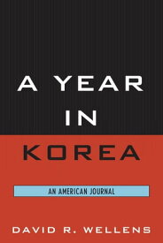 A Year in Korea An American Journal【電子書籍】[ David R. Wellens ]