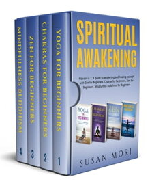Spiritual Awakening: 4 books in 1: A guide to awakening and healing yourself with Zen for Beginners, Chakras for Beginners, Zen for Beginners, Mindfulness Buddhism for Beginners【電子書籍】[ Susan Mori ]