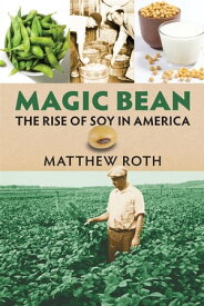Magic Bean The Rise of Soy in America【電子書籍】[ Matthew Roth ]