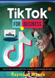 TikTok For Business【電子書籍】[ Raymond Wayne ]