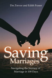 Saving Marriages Navigating the Journey of Marriage in 100 Days【電子書籍】[ Dr. Trevor Fraser ]