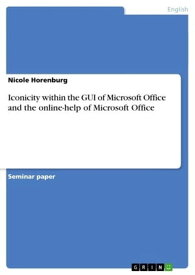 Iconicity within the GUI of Microsoft Office and the online-help of Microsoft Office【電子書籍】[ Nicole Horenburg ]