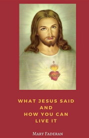 What Jesus Said and How You Can Live It【電子書籍】[ Mary A Faderan ]