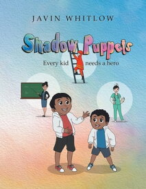 Shadow Puppets Every Kid Needs a Hero!!!【電子書籍】[ Javin Whitlow ]
