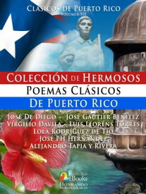 Colecci?n de Hermosos Poemas Cl?sicos de Puerto Rico【電子書籍】[ Jos? de Diego ]