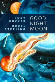 Good Night, Moon A Tor.Com Original【電子書籍】[ Rudy Rucker ]