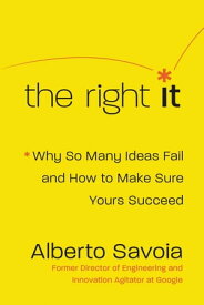 The Right It Why So Many Ideas Fail and How to Make Sure Yours Succeed【電子書籍】[ Alberto Savoia ]