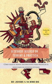 Discurso Inverso en Teor?a y Pr?ctica Aztec Edition【電子書籍】[ Joshua Schmude ]