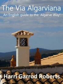 The Via Algarviana: an English guide to the ‘Algarve Way'【電子書籍】[ Harri Roberts ]