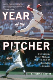 Year of the Pitcher Bob Gibson, Denny McLain, and the End of Baseball's Golden Age【電子書籍】[ Sridhar Pappu ]