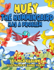 Huey the Hummingbird Has a Problem【電子書籍】[ Mick Kilburn ]