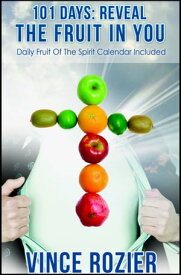 101 Days: Reveal the Fruit in You (The Fruit of the Spirit in You)【電子書籍】[ Vince Rozier ]