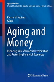 Aging and Money Reducing Risk of Financial Exploitation and Protecting Financial Resources【電子書籍】