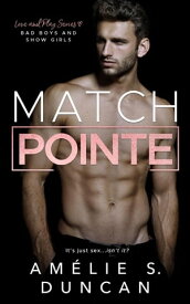 Match Pointe: Bad Boys and Show Girls Love and Play Series【電子書籍】[ Am?lie S. Duncan ]