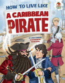 How to Live Like a Caribbean Pirate【電子書籍】[ John Farndon ]