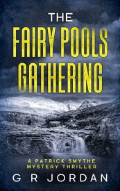 The Fairy Pools Gathering A Patrick Smythe Mystery Thriller【電子書籍】[ G R Jordan ]