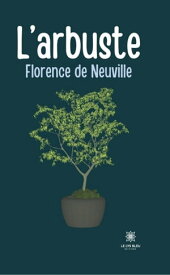 L’arbuste【電子書籍】[ Florence de Neuville ]