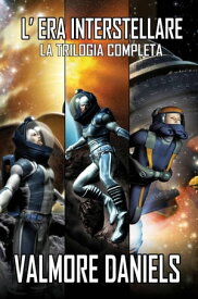 L'Era Interstellare L'Era Interstellare【電子書籍】[ Valmore Daniels ]