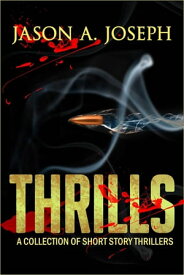 Thrills: A Collection of Short Story Thrillers【電子書籍】[ Jason ]