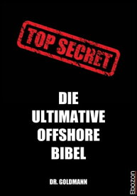 Top Secret - Die ultimative Offshore Bibel【電子書籍】[ Dr. Goldmann ]
