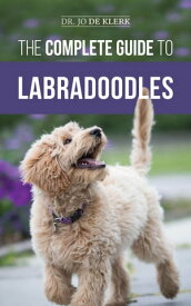 The Complete Guide to Labradoodles Selecting, Training, Feeding, Raising, and Loving your new Labradoodle Puppy【電子書籍】[ Dr. Joanna de Klerk ]