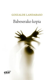 Babeserako kopia【電子書籍】[ Goizalde Landabaso Etcheverry ]