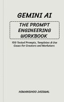 Gemini AI: The Prompt Engineering Workbook: 150 Tested Prompts, Templates & Use Cases for Creators and Marketers