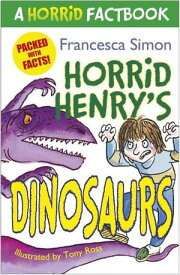 Horrid Henry's Dinosaurs A Horrid Factbook【電子書籍】[ Francesca Simon ]