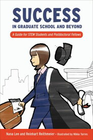 Success in Graduate School and Beyond A Guide for STEM Students and Postdoctoral Fellows【電子書籍】[ Nana Lee ]